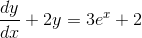 \frac{dy}{dx}+2y =3e^{x} +2