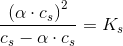 \frac{\left ( \alpha \cdot c_s \right )^2}{c_s-\alpha \cdot c_s}=K_s