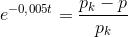 e^{-0{,}005t}=\frac{p_k-p}{p_k}