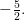 -\tfrac{5}{2}.