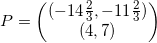 \small P=\begin{pmatrix} (-14\frac{2}{3},-11\frac{2}{3})\\ (4,7) \end{pmatrix}
