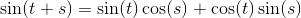 \sin(t+s)=\sin(t)\cos(s)+\cos(t)\sin(s)