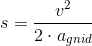 s=\frac{v^2}{2\cdot a_{gnid}}