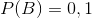 P(B)=0,1