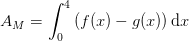 A_M=\int_{0}^{4}\left (f(x)-g(x) \right )\mathrm{d}x