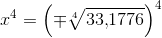 x^4=\left (\mp \sqrt[4]{33{,}1776} \right )^4