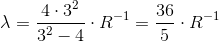 \lambda =\frac{4\cdot 3^2}{3^2-4}\cdot R^{-1}=\frac{36}{5}\cdot R^{-1}