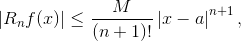 \left\lvert R_n f(x)\right\rvert \leq \frac{M}{(n+1)!}\left\lvert x-a\right\rvert^{n+1},