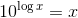 10^{\log{x}}=x