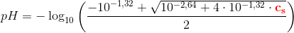 pH=-\log_{10}\left ( \frac{-10^{-1{,}32}+\sqrt{10^{-2{,}64}+4\cdot 10^{-1{,}32}\cdot \mathbf{\color{Red} c_s}}}{2} \right )