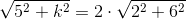 \sqrt{5^2+k^2}=2\cdot \sqrt{2^2+6^2}