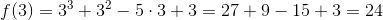 f(3)=3^3+3^2-5\cdot 3+3=27+9-15+3=24
