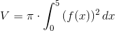 V=\pi\cdot\int_0^5{(f(x))^2\,dx}