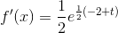 f'(x)=\frac{1}{2}e^{\frac{1}{2}(-2+t)}