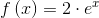 f\left ( x \right )=2\cdot e^{x}