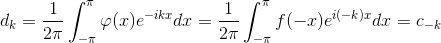 d_{k}=\frac{1}{2\pi}\int_{-\pi}^{\pi}\varphi(x) e^{-ikx}dx=\frac{1}{2\pi}\int_{-\pi}^{\pi}f(-x) e^{i(-k)x}dx=c_{-k}