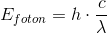 E_{foton}=h\cdot \frac{c}{\lambda}