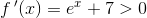 f{\, }'(x)=e^x+7>0