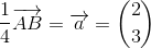 \frac{1}{4}\overrightarrow{AB}=\overrightarrow{a}=\binom{2}{3}