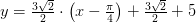 y=\tfrac{3\sqrt{2}}{2}\cdot\left (x- \tfrac{\pi }{4}\right)+\tfrac{3\sqrt{2}}{2}+5