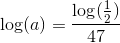 \log(a)=\frac{\log(\tfrac{1}{2})}{47}