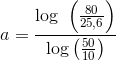 a=\frac{\log \ \left (\frac{80}{25,6} \right )}{\log\left (\frac{50}{10} \right )}