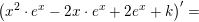 \small \left (x^2\cdot e^x-2x\cdot e^x+2e^x+k \right ){}'=