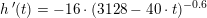 \small h{\, }'(t)=-16\cdot (3128-40\cdot t)^{-0{.}6}