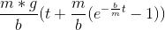\frac{m*g}{b}(t+\frac{m}{b}(e^{-\frac{b}{m}t}-1))