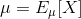 \mu = E_\mu[X]