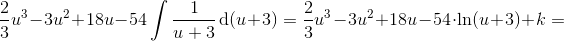 \frac{2}{3}u^3-3u^2+18u-54\int \frac{1}{u+3}\, \textup{d}(u+3)=\frac{2}{3}u^3-3u^2+18u-54\cdot \ln(u+3)+k=