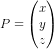 P=\begin{pmatrix} x\\y \\ z \end{pmatrix}