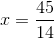 x = \frac{45}{14}
