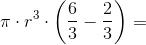 \pi \cdot r^3\cdot \left (\frac{6}{3}-\frac{2}{3} \right )=