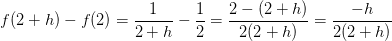 f(2+h)-f(2)=\frac{1}{2+h}-\frac{1}{2}=\frac{2-(2+h)}{2(2+h)}=\frac{-h}{2(2+h)}