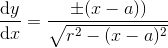 {\frac{\mathrm{d} y}{\mathrm{d} x}=\frac{\left \pm ( x-a ) \right )}{ \sqrt{r^2-(x-a)^2}}