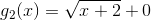 g_2(x)=\sqrt{x+2}+0