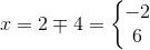 x=2\mp4=\left\{\begin{matrix} -2\\6 \end{matrix}\right.