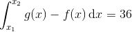 \int _{x_1}^{x_2} g(x) - f(x) \, \mathrm dx = 36