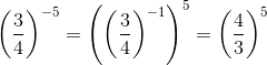 \left ( \frac{3}{4} \right )^{-5}=\left (\left ( \frac{3}{4} \right )^{-1} \right )^5=\left (\frac{4}{3} \right )^5