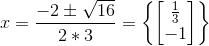 x=\frac{-2\pm \sqrt{16}}{2*3}=\left \{ \begin{bmatrix} \frac{1}{3}\\-1 \end{bmatrix} \right \}