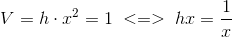 V=h\cdot x^2=1\; <=>\; hx=\frac{1}{x}