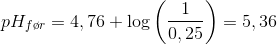 pH_{f\o r}=4,76+\log\left ( \frac{1}{0,25 }\right)=5,36
