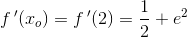 f{\, }'(x_o)=f{\, }'(2)=\frac{1}{2}+e^{2}