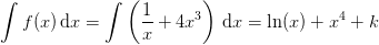 \int f(x)\, \mathrm{d}x=\int \left (\frac{1}{x}+4x^3 \right )\, \mathrm{d}x=\ln(x)+x^4+k