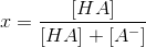 x=\frac{\left [ HA \right ]}{\left [ HA \right ]+\left [ A^- \right ]}