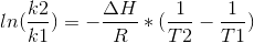ln(\frac{k2}{k1}) = - \frac{\Delta H}{R} *(\frac{1}{T2}-\frac{1}{T1})