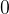 0