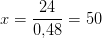 x=\frac{24}{0{,}48}=50