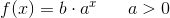 f(x)=b\cdot a^{x}\; \; \; \; \; \; a> 0